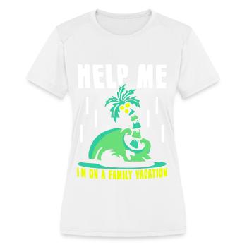 Help Me I'm On A Family Vacation Travel Relatives - Women's Moisture Wicking Performance T-Shirt - white - Front - Zoe (177cm)
