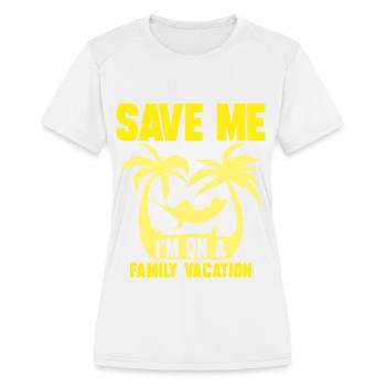Save Me I'm On A Family Vacation Travel Relatives - Women's Moisture Wicking Performance T-Shirt - white - Front - Zoe (177cm)