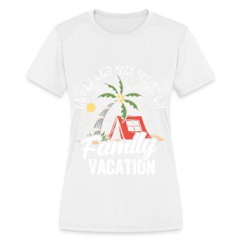 Out Of Our Way We're On Family Vacation Relatives - Women's Moisture Wicking Performance T-Shirt - white - Front - Zoe (177cm)