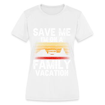 Save Me I'm On A Family Vacation Travel Relatives - Women's Moisture Wicking Performance T-Shirt - white - Front - Zoe (177cm)