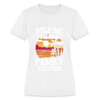Help Me I'm On A Family Vacation Relatives Travel - Women's Moisture Wicking Performance T-Shirt - white - Front - Zoe (177cm)