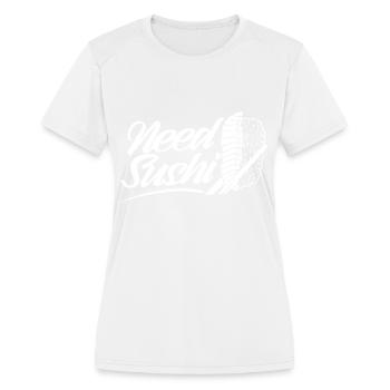 Need Sushi Lover Eat Meal Sayings - Women's Moisture Wicking Performance T-Shirt - white - Front - Zoe (177cm)