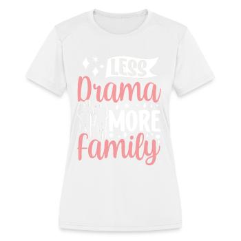 Less Drama More Family Relatives Reunion Sayings - Women's Moisture Wicking Performance T-Shirt - white - Front - Zoe (177cm)