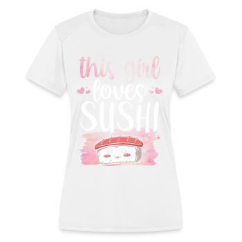 This Girl Loves Sushi Sayings Lover Meal Eat - Women's Moisture Wicking Performance T-Shirt - white - Front - Zoe (177cm)