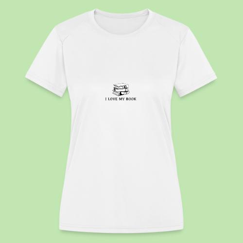 I love my book t-shirt - Women's Moisture Wicking Performance T-Shirt