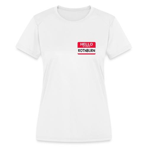 Rotnburn Nametag - Women's Moisture Wicking Performance T-Shirt