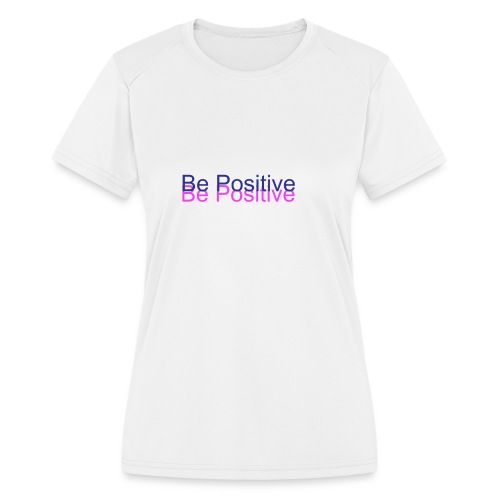 BePositive - Women's Moisture Wicking Performance T-Shirt