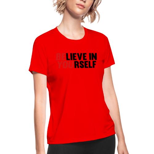 Believe in Yourself - Women's Moisture Wicking Performance T-Shirt