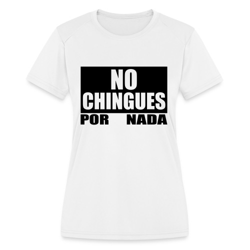 No Chingues - Women's Moisture Wicking Performance T-Shirt