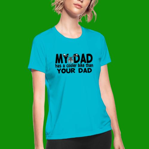 My Dad Has a Cooler Bike Than Your Dad - Women's Moisture Wicking Performance T-Shirt