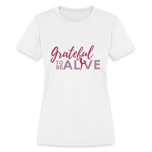 GRATEFUL TO BE ALIVE DESIGN - Women's Moisture Wicking Performance T-Shirt
