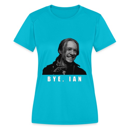 Bye Ian - Women's Moisture Wicking Performance T-Shirt