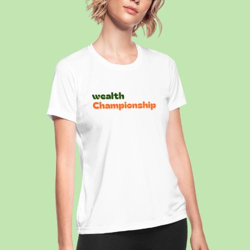 Wealth Championship - Women's Moisture Wicking Performance T-Shirt