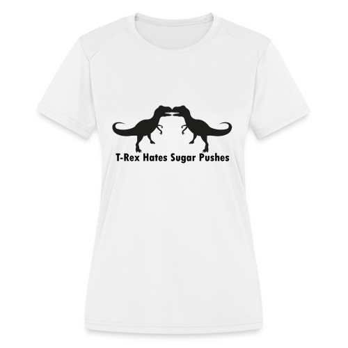 TRex Hates Sugar Pushes - Women's Moisture Wicking Performance T-Shirt