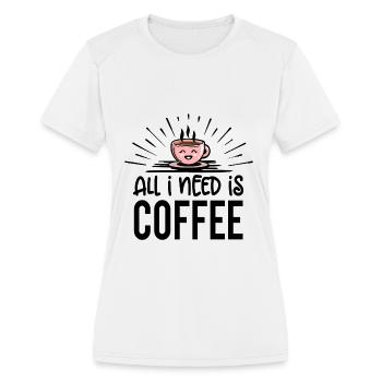 Coffee - All I need - Women's Moisture Wicking Performance T-Shirt - white - Front - Zoe (177cm)