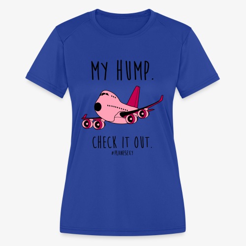 My Hump, Check it out! (Black Writing) - Women's Moisture Wicking Performance T-Shirt