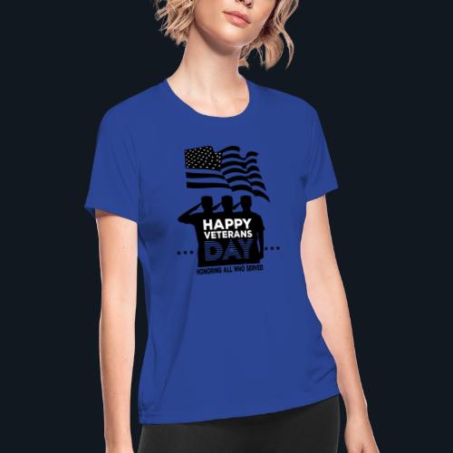 Happy Veterans Day Honoring All Who Served - Women's Moisture Wicking Performance T-Shirt