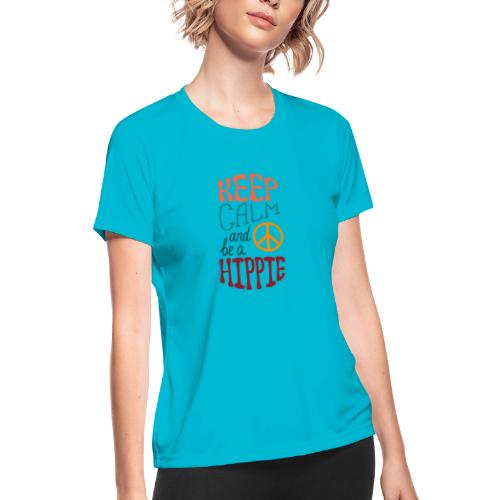 Keep Calm and be a Hippie - Women's Moisture Wicking Performance T-Shirt