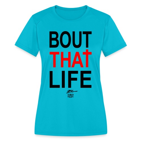 Bout That Life - Women's Moisture Wicking Performance T-Shirt