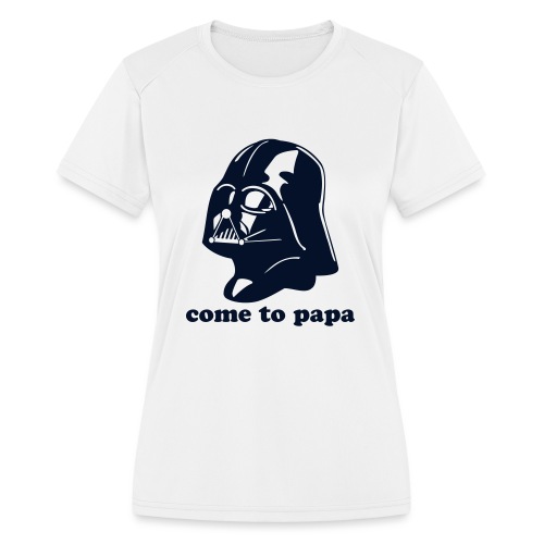 Darth Vader Come to Papa - Women's Moisture Wicking Performance T-Shirt