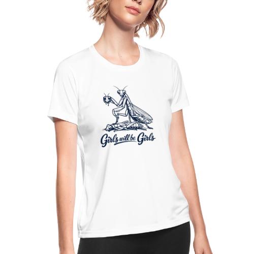 Girls Will Be Girls Praying Mantis Humor - Women's Moisture Wicking Performance T-Shirt