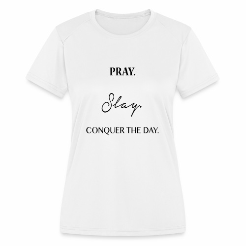 Pray. Slay. Conquer. - Women's Moisture Wicking Performance T-Shirt