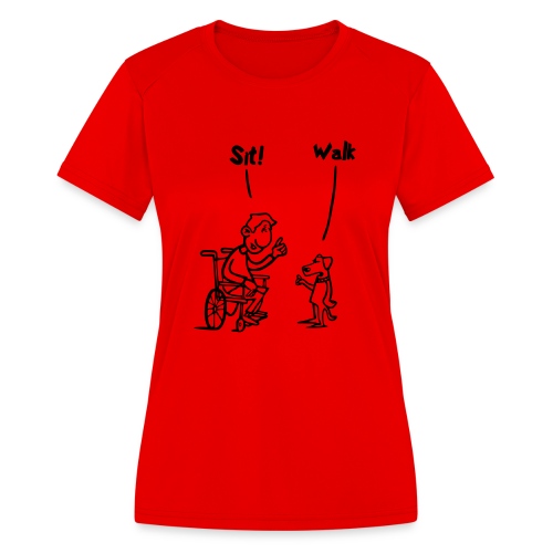 Sit and Walk. Wheelchair humor shirt - Women's Moisture Wicking Performance T-Shirt