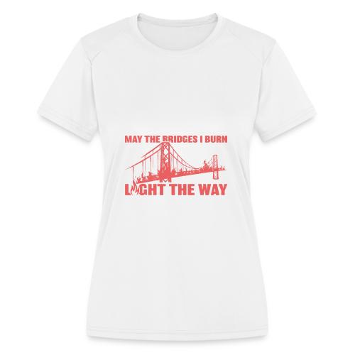 Bridges I Burn - Women's Moisture Wicking Performance T-Shirt