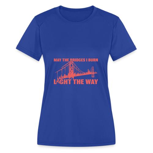 Bridges I Burn - Women's Moisture Wicking Performance T-Shirt