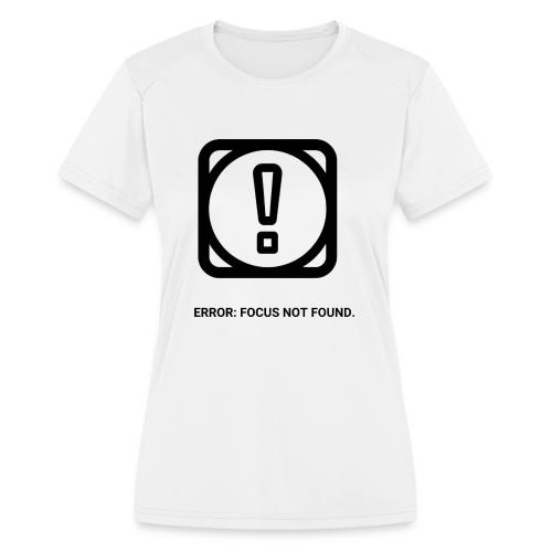 ERROR: FOCUS NOT FOUND T-Shirt | Funny Remote Work - Women's Moisture Wicking Performance T-Shirt