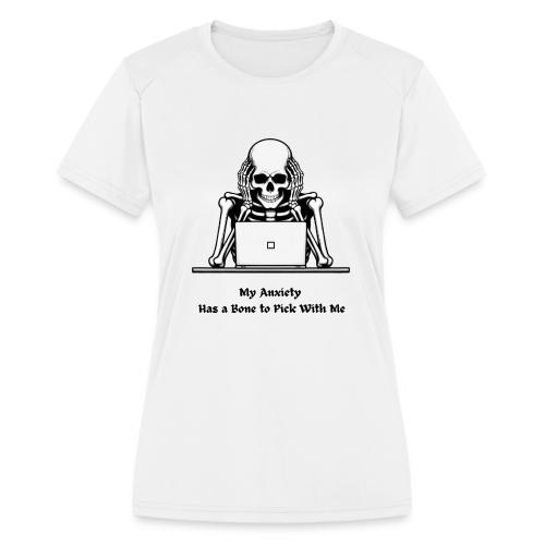 My Anxiety Has a Bone to Pick With Me T-Shirt - Women's Moisture Wicking Performance T-Shirt