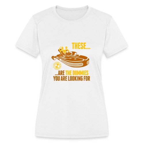 These are the Dummies You Are Looking For - Women's Moisture Wicking Performance T-Shirt