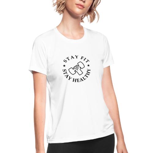 Stay Fit Stay Healthy - Women's Moisture Wicking Performance T-Shirt