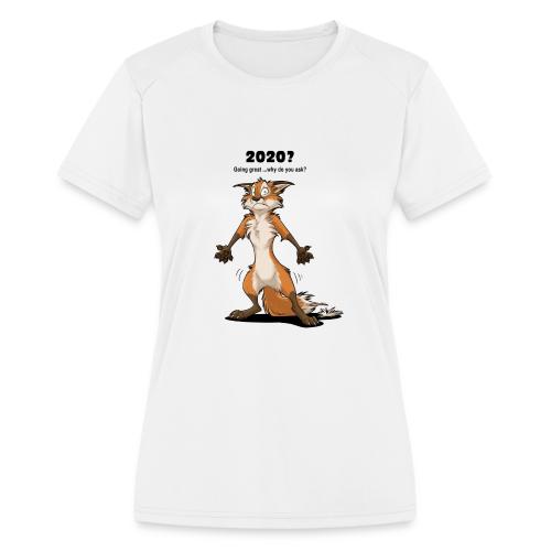 2020? Going great... (for bright backgrounds) - Women's Moisture Wicking Performance T-Shirt