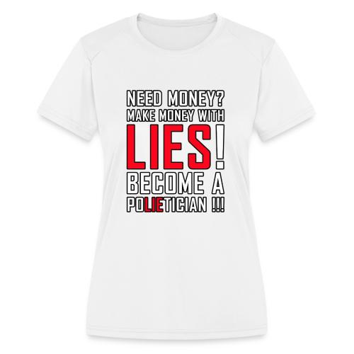 Lies Pay: Become a PoLIEtician Satire - Women's Moisture Wicking Performance T-Shirt