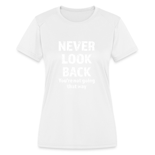 Never Look Back (white) - Women's Moisture Wicking Performance T-Shirt