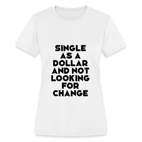 Living The Single Life - Women's Moisture Wicking Performance T-Shirt