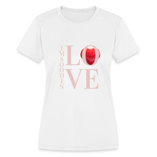 IM SOOO IN LOVE - Women's Moisture Wicking Performance T-Shirt