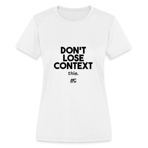 Don't lose context - Women's Moisture Wicking Performance T-Shirt