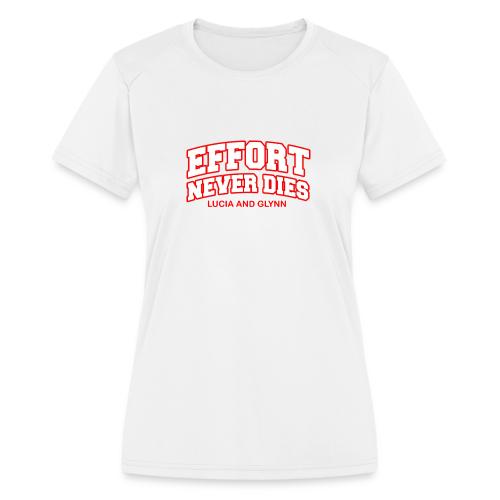Effort Never Dies - Women's Moisture Wicking Performance T-Shirt