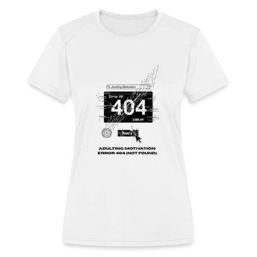Adulting Motivation: Error 404 T-Shirt - Women's Moisture Wicking Performance T-Shirt
