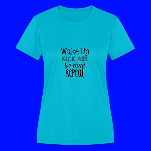 Wake Up Kick Ass Be Kind Repeat - Women's Moisture Wicking Performance T-Shirt
