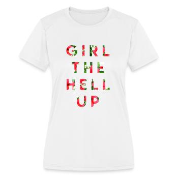 girl the hell up - Women's Moisture Wicking Performance T-Shirt - white - Front - Zoe (177cm)