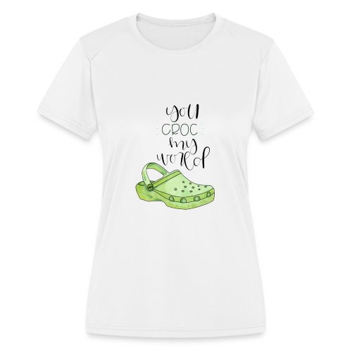 you croc on world - Women's Moisture Wicking Performance T-Shirt
