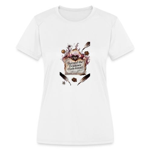 Burned the Evidence (Feels Great) T-Shirt - Women's Moisture Wicking Performance T-Shirt