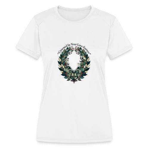 Crowned by Your Love Forever Laurel Wreath T-Shirt - Women's Moisture Wicking Performance T-Shirt