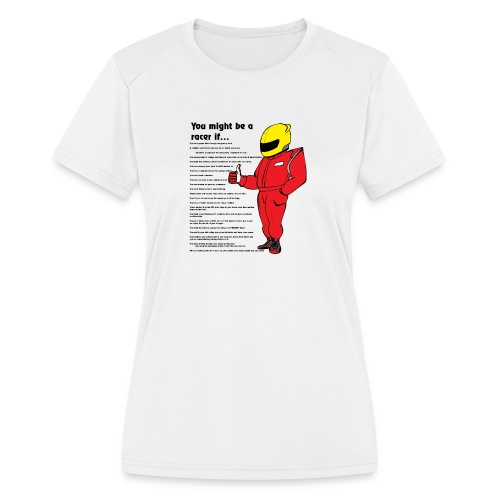 you_might_be_a_racer - Women's Moisture Wicking Performance T-Shirt