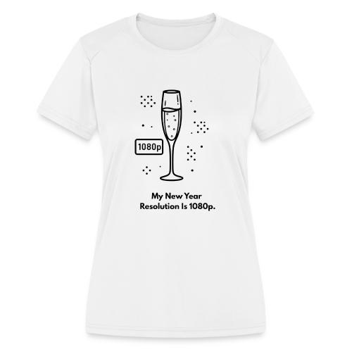 My New Year Resolution Is 1080p T-Shirt - Women's Moisture Wicking Performance T-Shirt