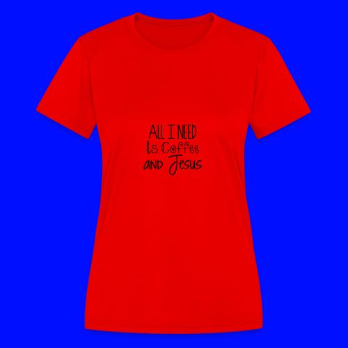 All I need is Coffee & Jesus - Women's Moisture Wicking Performance T-Shirt