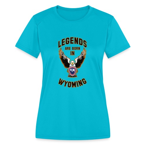 Legends are born in Wyoming - Women's Moisture Wicking Performance T-Shirt